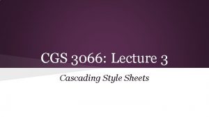 CGS 3066 Lecture 3 Cascading Style Sheets CSS