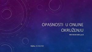 OPASNOSTI U ONLINE OKRUENJU KRISTIAN ISKRA prof Rijeka