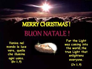 MERRY CHRISTMAS BUON NATALE Veniva nel mondo la