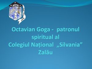 Octavian Goga patronul spiritual al Colegiul Naional Silvania