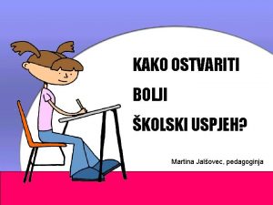 KAKO OSTVARITI BOLJI KOLSKI USPJEH Martina Jalovec pedagoginja