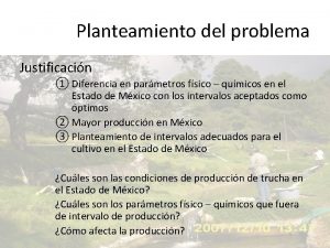 Planteamiento del problema Justificacin Diferencia en parmetros fsico