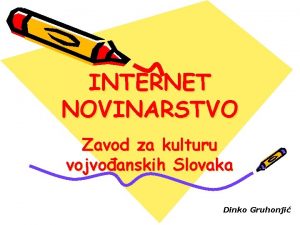 INTERNET NOVINARSTVO Zavod za kulturu vojvoanskih Slovaka Dinko