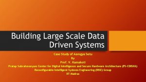 Building Large Scale Data Driven Systems Case Study