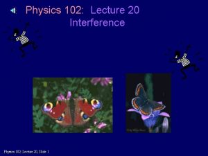 Physics 102 Lecture 20 Interference Physics 102 Lecture