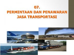 07 PERMINTAAN DAN PENAWARAN JASA TRANSPORTASI Agenda pembahasan