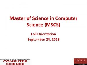 Master of Science in Computer Science MSCS Fall