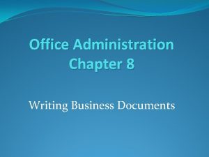 Office Administration Chapter 8 Writing Business Documents Overview