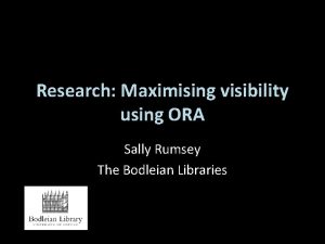 Research Maximising visibility using ORA Sally Rumsey The