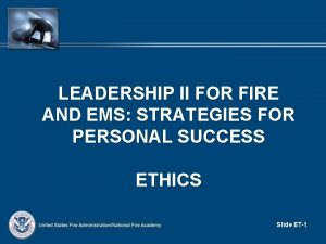 LEADERSHIP II FOR FIRE AND EMS STRATEGIES FOR