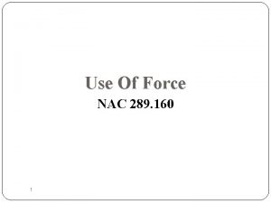 Use Of Force NAC 289 160 1 Goal