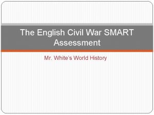 The English Civil War SMART Assessment Mr Whites