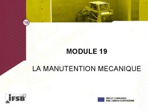 MODULE 19 LA MANUTENTION MECANIQUE LES RISQUES 1