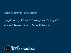 Silhouette Texture Hongzhi Wu 1 2 LiYi Wei