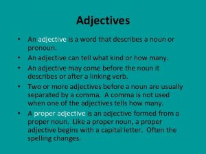 Adjectives An adjective is a word that describes