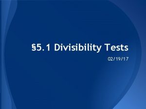 5 1 Divisibility Tests 021917 Today Well Discuss