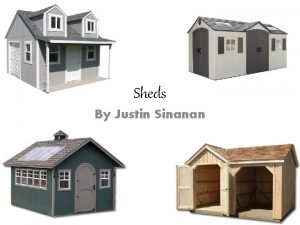 Sheds By Justin Sinanan background The first attested