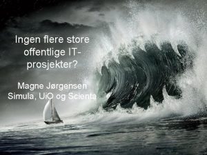 Ingen flere store offentlige ITprosjekter Magne Jrgensen Simula