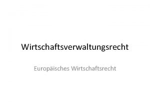 Wirtschaftsverwaltungsrecht Europisches Wirtschaftsrecht Grundlagen Rechtsquellen des Unionsrechts Primres