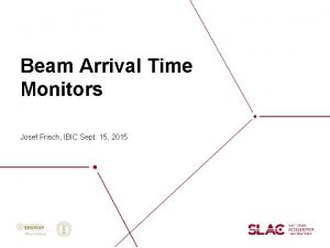 Beam Arrival Time Monitors Josef Frisch IBIC Sept