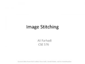 Image Stitching Ali Farhadi CSE 576 Several slides