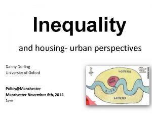 Inequality and housing urban perspectives Danny Dorling University