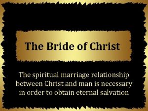 The Bride of Christ The spiritual marriage relationship
