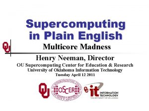 Supercomputing in Plain English Multicore Madness Henry Neeman