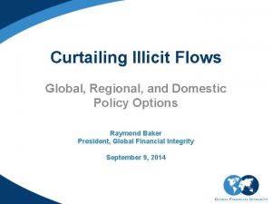 Curtailing Illicit Flows Global Regional and Domestic Policy