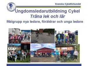 Svenska Cykelfrbundet Ungdomsledarutbildning Cykel Trna lek och lr