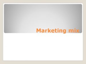 Marketing mix Marketing mix The marketing mix is