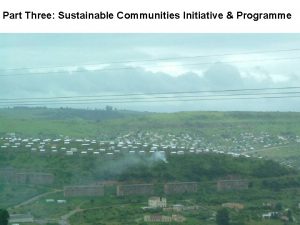 Part Three Sustainable Communities Initiative Programme Background to