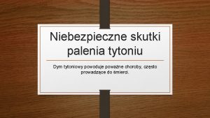 Niebezpieczne skutki palenia tytoniu Dym tytoniowy powoduje powane