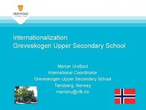 Internationalization Greveskogen Upper Secondary School Marion Ursfjord International
