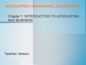 ACCOUNTING 2 MANAGERIAL ACCOUNTING o Chapter 1 INTRODUCTION