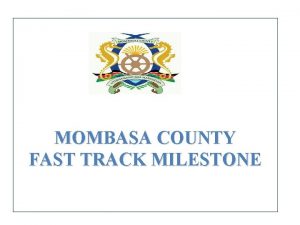 MOMBASA COUNTY FAST TRACK MILESTONE County HIV Burden