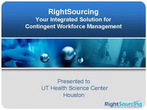 Right Sourcing Your Integrated Solution for Contingent Workforce