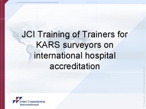 Copyright Joint Commission International JCI Training of Trainers