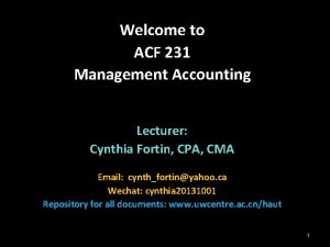 Welcome to ACF 231 Management Accounting Lecturer Cynthia