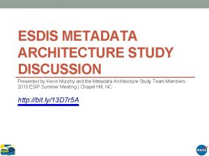 ESDIS METADATA ARCHITECTURE STUDY DISCUSSION Presented by Kevin