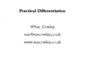 Practical Differentiation SueCowley suesuecowley co uk www suecowley