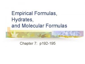 Empirical Formulas Hydrates and Molecular Formulas Chapter 7