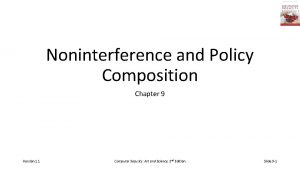 Noninterference and Policy Composition Chapter 9 Version 1