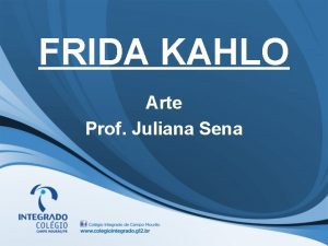 FRIDA KAHLO Arte Prof Juliana Sena MAGDALENA CARMEN