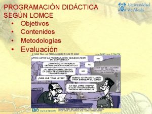 PROGRAMACIN DIDCTICA SEGN LOMCE Objetivos Contenidos Metodologas Evaluacin