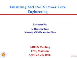 Finalizing ARIESCS Power Core Engineering Presented by A