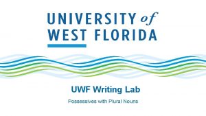 UWF Writing Lab Possessives with Plural Nouns Possessives