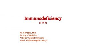 Immunodeficiency 2 of 2 Ali Al Khader M