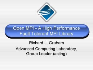 Open MPI A High Performance Fault Tolerant MPI Open MPI A High Performance Fault Tolerant MPI