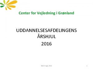 Center for Vejledning i Grnland UDDANNELSESAFDELINGENS RSHJUL 2016